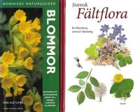 Svensk f&auml;ltflora & Blommor : [en komplett fotografisk guide till norra Europas blommor]