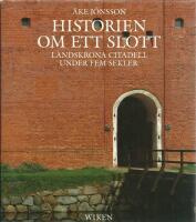 Historien om ett slott : Landskrona citadell under fem sekler
