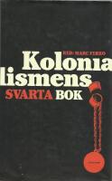 Kolonialismens svarta bok : 1500-2000 fr&aring;n utrotning till sj&auml;lvrannsakan