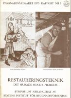 Restaureringsteknik : det murade husets problem : symposium arrangerat av Statens institut f&ouml;r byggnadsforskning