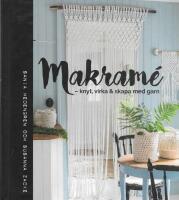 Makram&eacute; : knyt, virka & skapa med garn