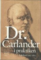 Doktor Carlander i praktiken : l&auml;karkonst 1793-1814