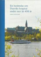 En ber&auml;ttelse om Danviks hospital under mer &auml;n 450 &aring;r