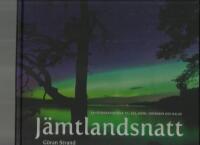 J&auml;mtlandsnatt : en fotografisk resa till sol, m&aring;ne, norrsken och galax = Nights in J&auml;mtland : a photographic journey to the sun, moon, distant galaxies and the northern lights 
