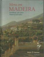 Mera om Madeira : landskap och natur : historia och kultur