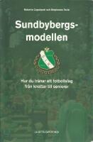 Sundbybergsmodellen : hur du tr&auml;nar ett fotbollslag fr&aring;n knattar till seniorer