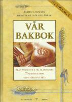 V&aring;r bakbok : Fr&aring;n ankarstock till &ouml;landslimpa, 77 sorters kakor samt t&aring;rta p&aring; t&aring;rta