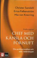 Chef med k&auml;nsla och f&ouml;rnuft : om professionalism och etik i ledarskapet [2:a utg&aring;van]