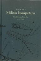 Milit&auml;r kompetens : traditioners f&ouml;rnyelse 1500-1940 = [Military competence] : [the growth of knowledge in military institutions 1500-1940]