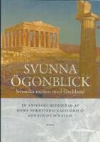 Svunna &ouml;gonblick : svenska m&ouml;ten med Grekland : en antologi