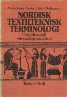 Nordisk textilteknisk terminologi - f&ouml;rindustriell v&auml;vnadsproduktion : definitioner p&aring; svenska och synonymer p&aring; danska, isl&auml;ndska, norska och finska samt p&aring; engelska, franska och tyska