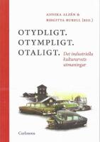 Otydligt, otympligt, otaligt : Det industriella kulturarvets utmaningar