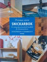 Prismas stora snickarbok : En m&aring;ngsidig och praktisk handbok f&ouml;r hemmasnickaren