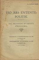Tio &aring;rs Ententepolitik : till belysning af krigets f&ouml;rhistoria : rikskansler von Bethmann Hollwegs tal den 19 aug. 1915 : riksfinansminister Dr. Helfferichs tal den 20 aug. 1915
