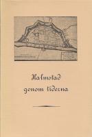 Halmstad genom tiderna : historiskt, topografiskt, statistiskt : l&auml;sestycken ur samtida reseber&auml;ttelser och beskrivningar 