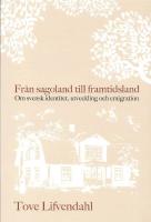 Fr&aring;n sagoland till framtidsland : Om svensk identitet, utveckling och emigration