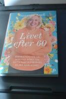 Livet efter 60 : inspiration f&ouml;r dig som vill b&ouml;rja om, s&auml;tta fart eller bara f&aring; det h&auml;rligare!