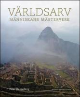 V&auml;rldsarv : m&auml;nniskans m&auml;sterverk