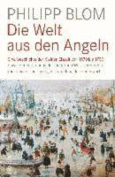 Die Welt aus den Angeln - Eine Geschichte der Kleinen Eiszeit von 1570 bis 1700 sowie der Entstehung der modernen Welt, verbunden mit einigen &Uuml;berlegungen zum Klima der Gegenwart