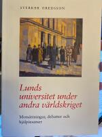 Lunds universitet under andra v&auml;rldskriget : mots&auml;ttningar, debatter och hj&auml;lpinsatser