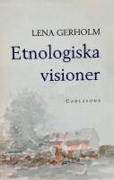 Etnologiska visioner : femton forskare reflekterar kring sitt &auml;mne