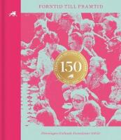 Forntid till framtid - F&ouml;reningen Gotlands fornv&auml;nner 1875-2015 150