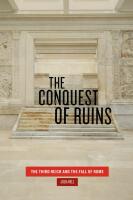 Conquest of Ruins. The Third Reich and the Fall of Rome