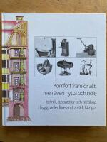 Komfort framf&ouml;r allt, men &auml;ven nytta och n&ouml;je : teknik, apparater och redskap i byggnader f&ouml;re andra v&auml;rldskriget