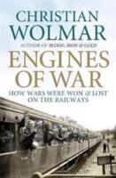 Engines of War. How Wars Were Won and Lost on the Railways
