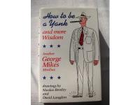 How to be a Yank and more wisdom. Another Mikes Minibus comprising How to scrape Skies; Wisdom for others; Shakespear and Myself