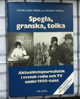 Spegla, granska, tolka : Aktualitetsjournalistik i svensk radio och TV under 1900-talet