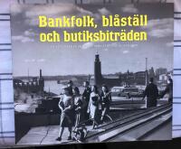 Bankfolk, bl&aring;st&auml;ll och butiksbitr&auml;den : en fotografisk bildskatt fr&aring;n Stockholm 1890-1970