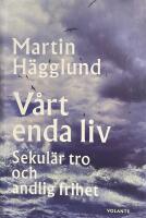 V&aring;rt enda liv : sekul&auml;r tro och andlig frihet
