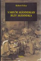 Varf&ouml;r m&auml;nniskan blev m&auml;nniska. En antropologisk studie av m&auml;nsklighetens tidiga evolution