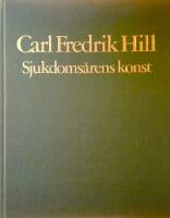 Carl Fredrik Hill. Sjukdoms&aring;rens konst