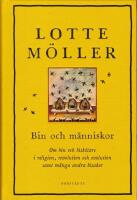 Bin och m&auml;nniskor. Om bin och bisk&ouml;tare i religion, revolution och evolution samt m&aring;nga andra bisaker