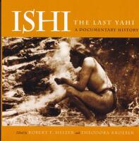 ISHI The Last Yahi: A Documentary History