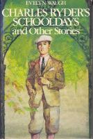 Charles Ryder's Schooldays and Other Stories