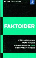Faktoider. F&ouml;rsanth&aring;llna osanningar, halvsanningar och missuppfattningar