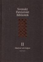 Svenskt Patristiskt bibliotek. Band 2: Martyrer och helgon