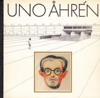 Uno &Aring;hr&eacute;n. En f&ouml;reg&aring;ngsman inom 1900-talets arkitektur och samh&auml;llsplanering