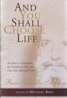 And You Shall Choose Life: An Essay on Kabbalh, the Purpose of Life, and Our True Spiritual Work