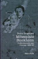 M&ouml;tesplats Stockholm. Underr&auml;ttelsekriget i Sverige 1939-45