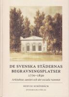 De svenska st&auml;dernas begravningsplatser 1770-1830: Arkitektur, sanitet och det sociala rummet