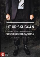 Ut ur skuggan. En kritisk granskning av Sverigedemokraterna