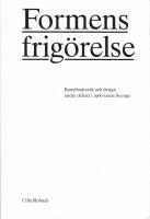 Formens frig&ouml;relse. Konsthantverkare och design under debatt i 1960-talets Sverige