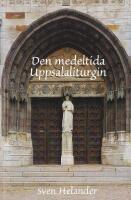 Den medeltida Uppsalaliturgin. Studier i helgonl&auml;ngd, tideg&auml;rd och m&auml;ssa
