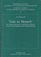 Gott ist Mensch. Die Luther-Rezeption Ludwig Feuerbachs und die Entwicklung seiner Religionskritik