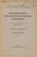 Manikeismens religionshistoriska st&auml;llning I. N&aring;gra orienterande synpunkter i fr&aring;ga om dess f&ouml;rh&aring;llande till den historiska milj&ouml;n