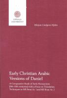 Early Christian Arabic versions of Daniel: A comparative study of early manuscripts (9th&ndash;13th centuries) with a focus on translation techniques in MS Sinai Ar. 1 and MS Sinai Ar. 2